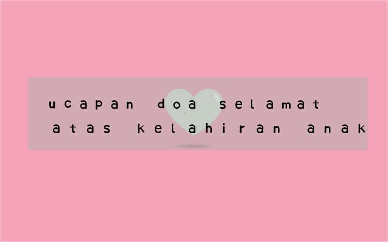 ucapan doa selamat atas kelahiran anak dalam bahasa inggris